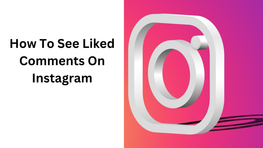 How To See Liked Comments On Instagram